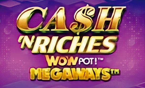 Cash 'N Riches WOWPOT!™ Megaways Slot