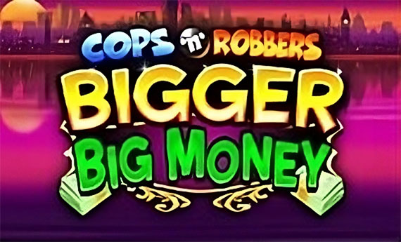 Cops n Robbers Bigger Big Money Slot